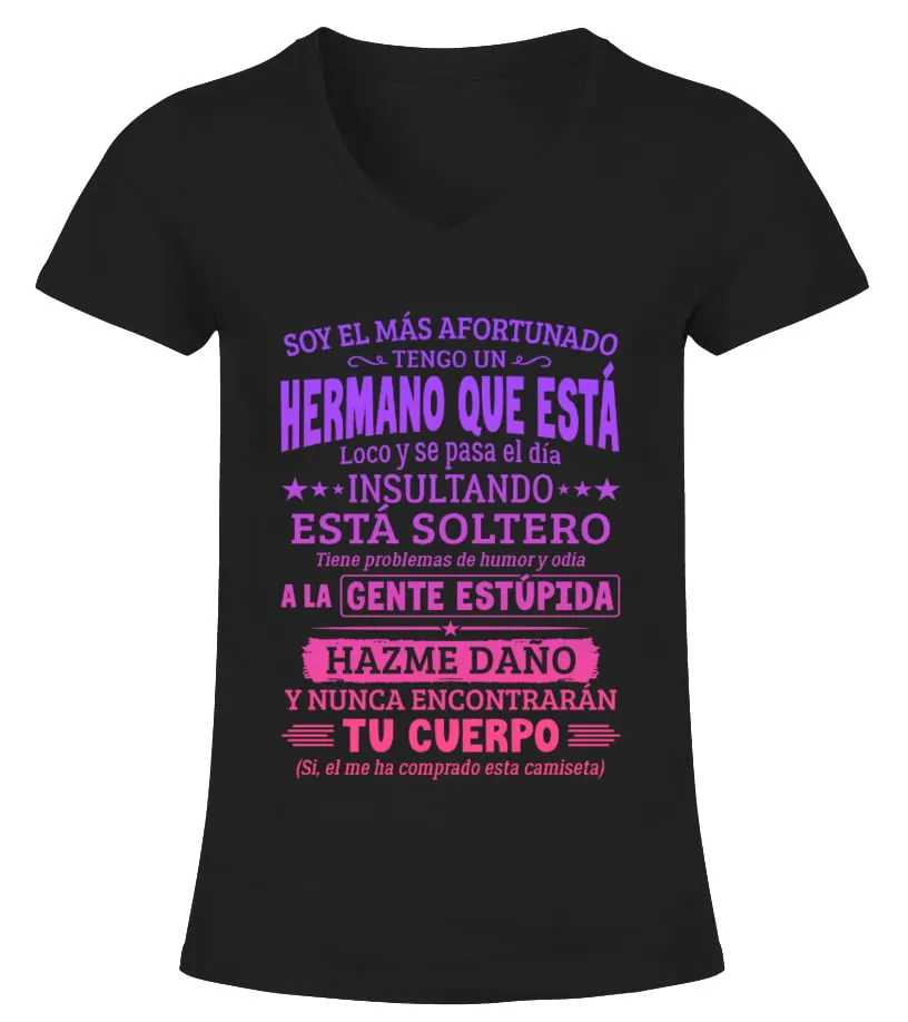 Soy el más afortunado tengo una hermando que está loco y se pasa el día insulta… Camiseta cuello pico Mujer