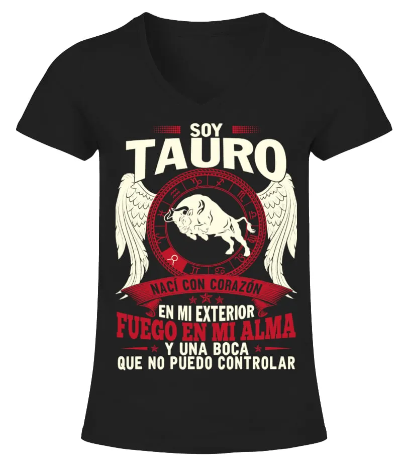 Soy Tauro, nací con el corazón en mi exterior fuego en el alma y una boca que n… Camiseta cuello pico Mujer